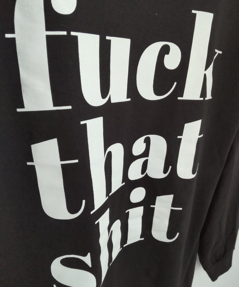 fuck that shit Long Sleeve 6.0oz | N.O.Produce