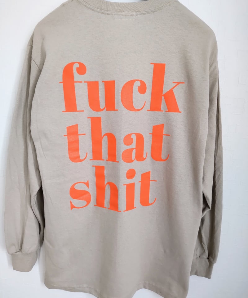 fuck that shit Long Sleeve 6.0oz | N.O.Produce