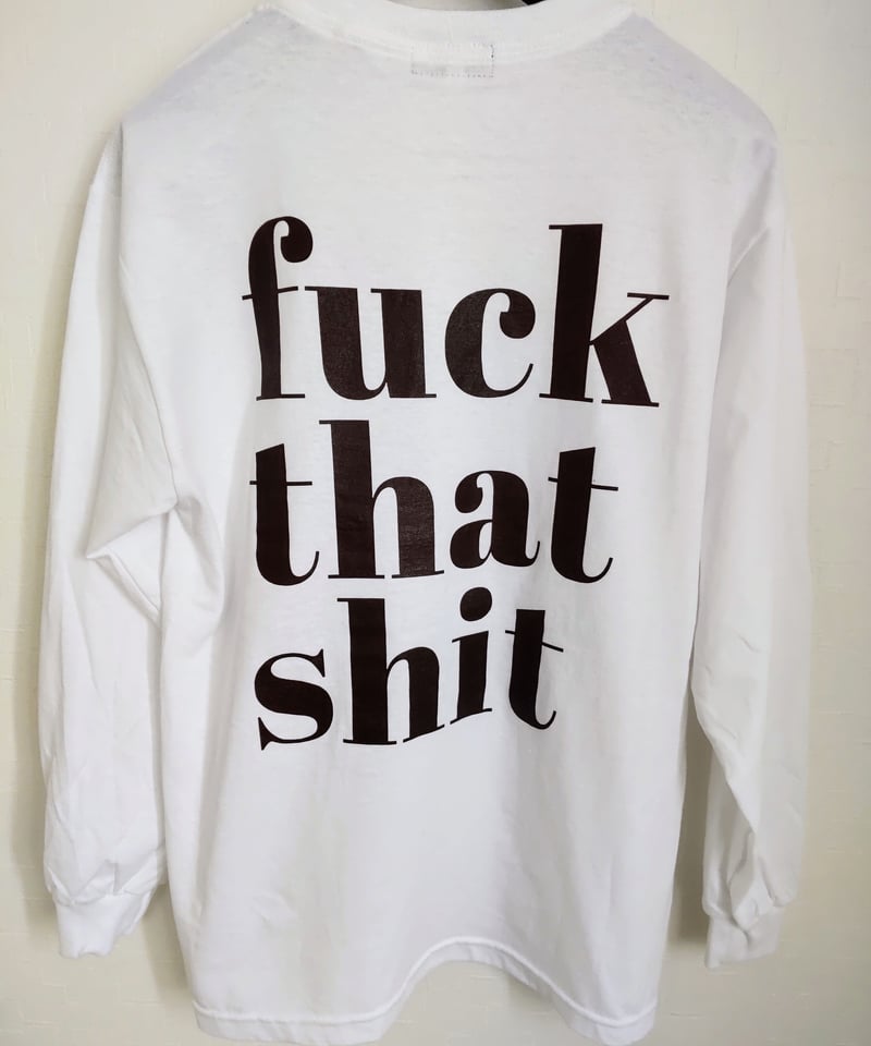 fuck that shit Long Sleeve 6.0oz | N.O.Produce