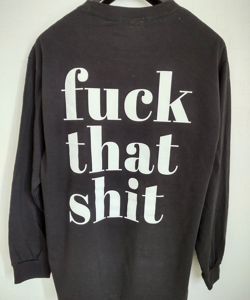 fuck that shit Long Sleeve 6.0oz | N.O.Produce