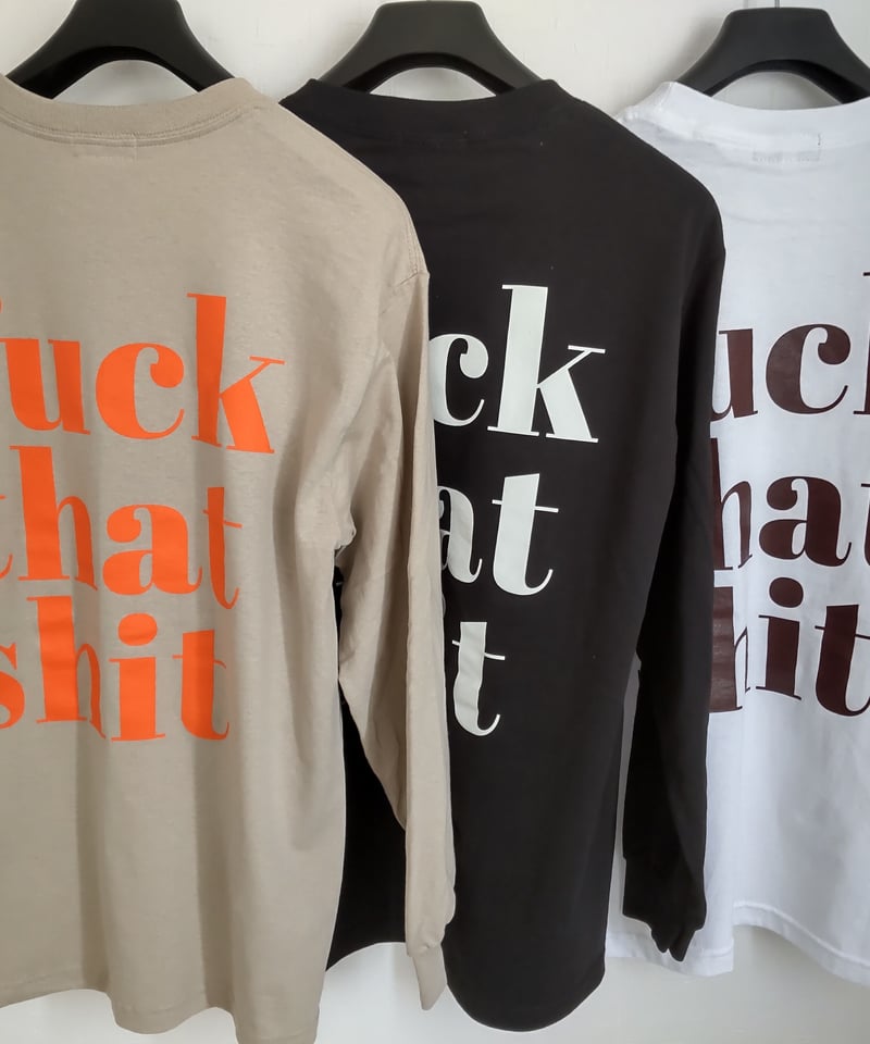 fuck that shit Long Sleeve 6.0oz | N.O.Produce