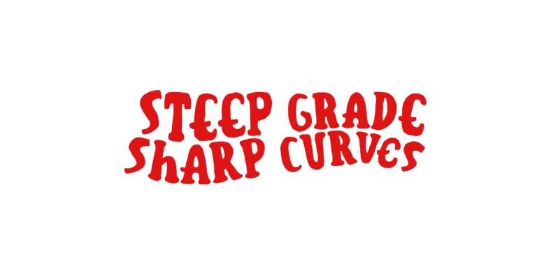 STEEP GRADE SHARP CURVES