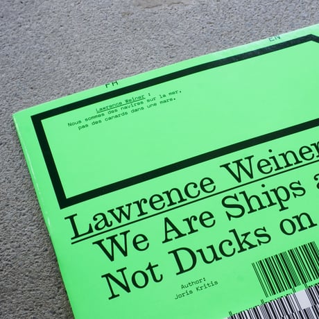 REVUE FAIRE – TO LOOK AT THINGS #49: LAWRENCE WEINER: WE ARE SHIPS AT SEA, NOT DUCKS ON A POND