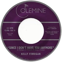KELLY FINNIGAN / SINCE I DON'T HAVE YOU ANYMORE(7")