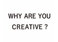 WHY ARE YOU CREATIVE？ 自分にしかできないことを探す55のヒント