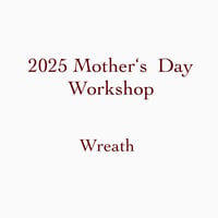 2025 Mother‘s  Day Workshop ②5/1  10:00〜