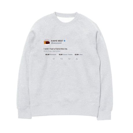 Kanye West tweet Crewneck Sweatshirt "friend like me"