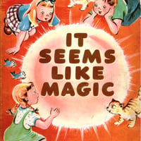 IT SEEMS LIKE MAGIC