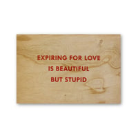 Jenny Holzer / Expiring for Love is Beautiful But Stupid Wooden Postcard