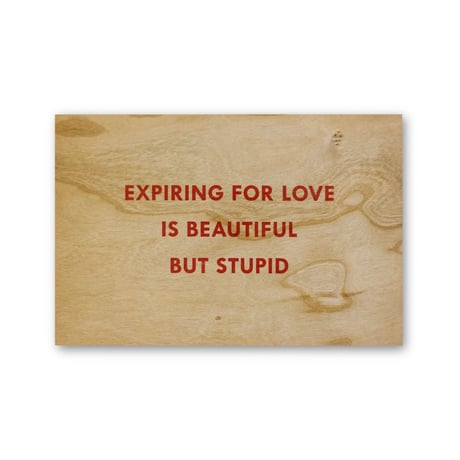 Jenny Holzer / Expiring for Love is Beautiful But Stupid Wooden Postcard