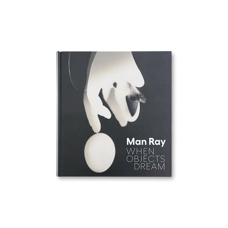Man Ray / When Objects Dream