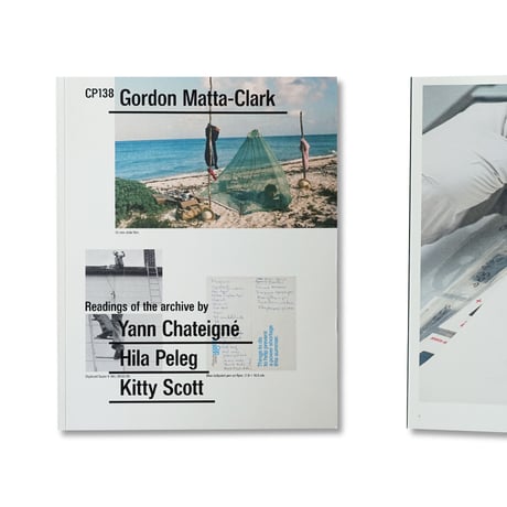 Gordon Matta-Clark / CP138 Readings of the archive by Yann Chateigné, Hila Peleg, and Kitty Scott