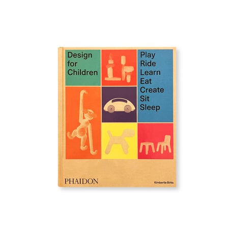 Design for Children: Play, Ride, Learn, Eat, Create, Sit, Sleep