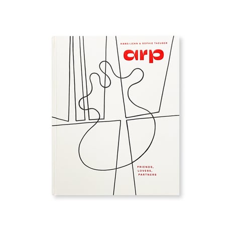 Jean Arp, Sophie Taeuber-Arp / Friends, Lovers, Partners