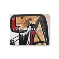 Anthony Caro / First Drawings Last Sculptures