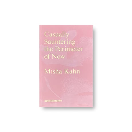 Misha Kahn / Casually Sauntering the Perimeter of Now