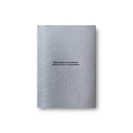 Richard Prince / Bibliothèque d’un Amateur. Richard Prince’s Publications 1980–2020