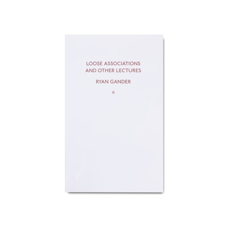 Ryan Gander / Loose associations and other lectures