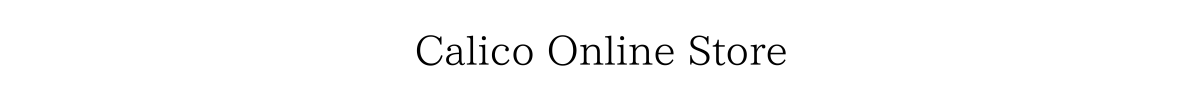 Calico Online  Store | キャリコ オンライン ストア