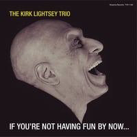 The Kirk Lightsey Trio / If You’re Not Having Fun By Now… (CD)
