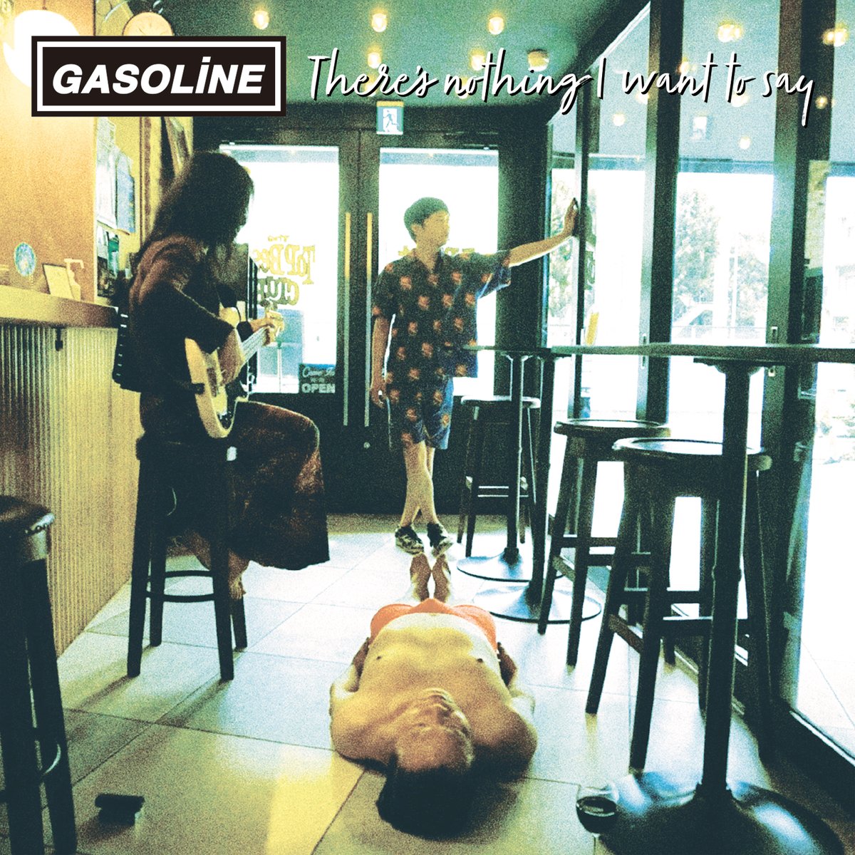 GASOLINE / 「There's nothing I want to say」 | DI