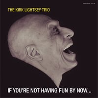 The Kirk Lightsey Trio / If You're Not Having Fun By Now… (LP)