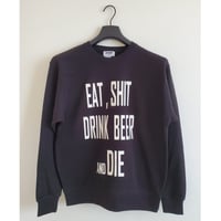 EAT SHIT DRINK BEER AND DIE　CREW NECK SWEAT