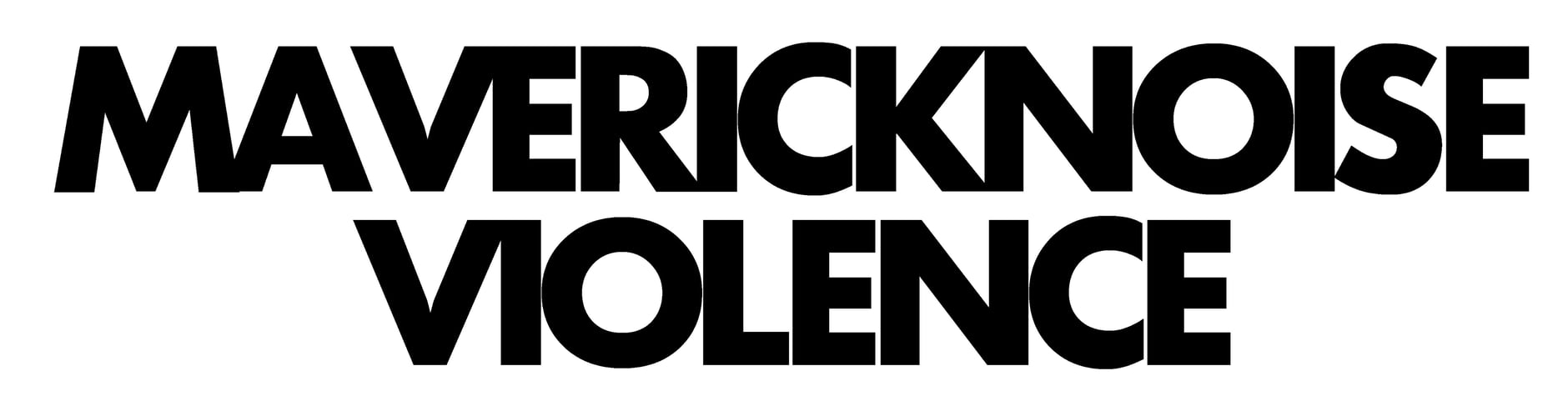 MAVERICK NOISE VIOLENCE