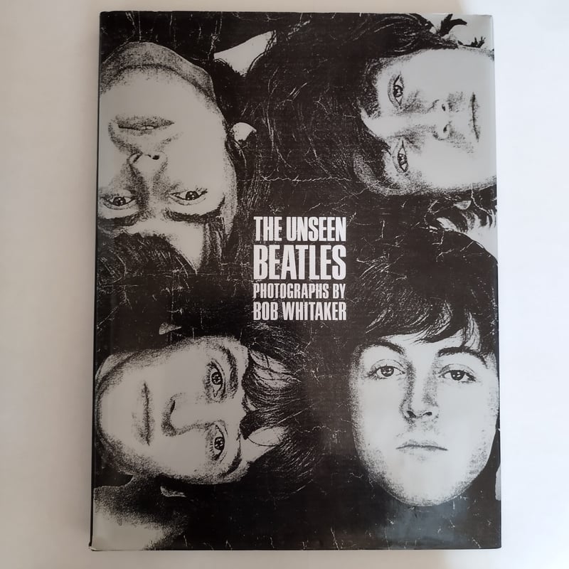 THE UNSEEN BEATLES 』 BOB WHITAKER ありのままのいやそれ以上 THE UNSEEN BEATLES 』 BOB WHITAKER ありのままのいやそれ以上