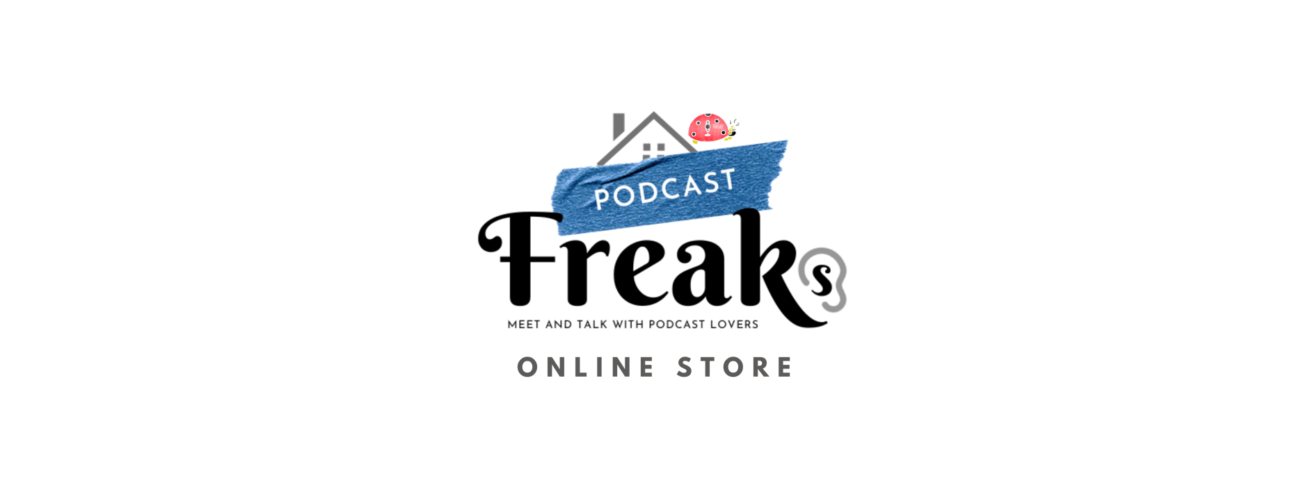 PODCAST FREAKS OFFICIAL GOODS STORE