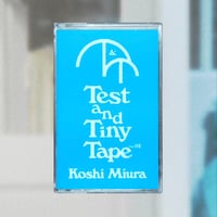 "Test&Tiny Tape Vol.2"-Koshi Miura