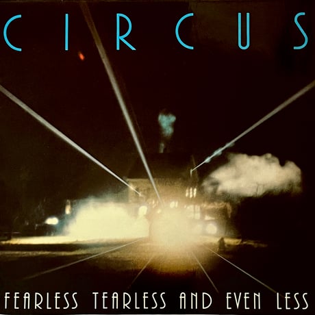 Circus - Fearless Tearless And Even Less