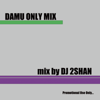 DJ 2SHAN / DAMU ONLY MIX(MIX CD)