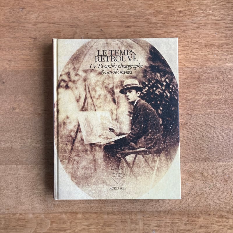LE TEMPS RETROUVE｜Cy Twombly photographe & arti