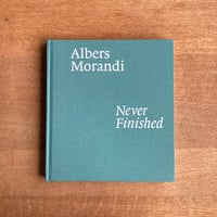 Albers Morandi｜Never Finished