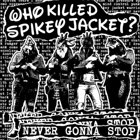 2 . WHO KILLED SPIKEY JACKET? / Never Gonna Stop 10” 定価3000円(税抜)  プレス数750枚。 レーベル国内流通70枚。