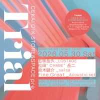 2026.05.30.Sat【CEKAI O!K STORE&SPACE pre. "Trial"】