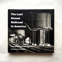 The Last Steam Railroad in America / Winston O. Link