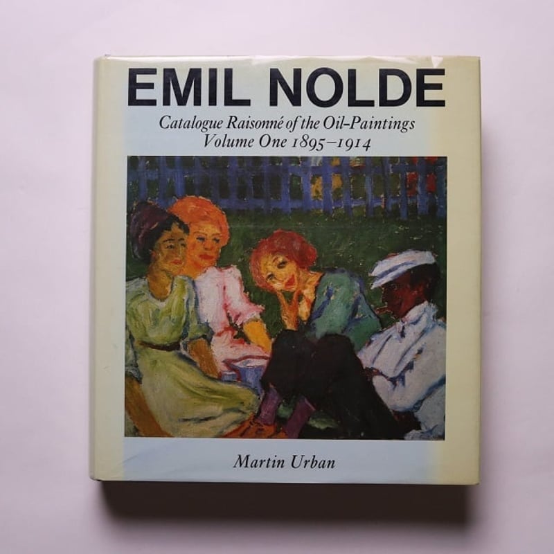 Emil Nolde Catalogue Raisonne of The Oil Painti