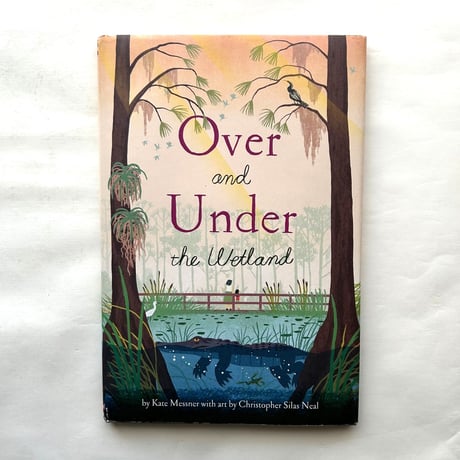 Over and Under the Wetland / Christopher Silas Neal, Kate Messner