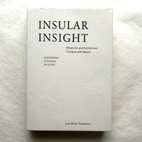 Insular Insight　Where Art and Architecture Conspire with Nature / Lars Mueller