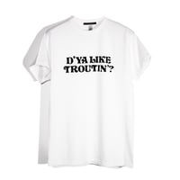 D'YA LIKE TROUTIN'? Slogan Tee