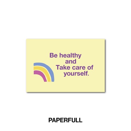 Be healthy and Take care of yourself.