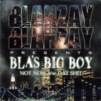Blahzay Blahzay Presents Bla's Big Boy – Not Now / Dat Shit