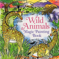 集中力と想像力を育む！マジックペインティングブック【Wild Animals（野生動物）】（水だけで色づく！マインドフルな魔法の水ぬりえ）