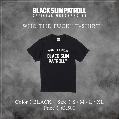 WHO THE FUCK IS BLACK SLIM PATROLL? T-SHIRT