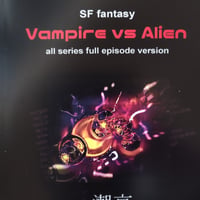 26th anniversary SF fantasy vampire vs alien all series full episode version 著者：潮京