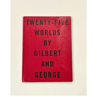 TWENTY-FIVE WORLDS BY GILBERT AND GEORGE