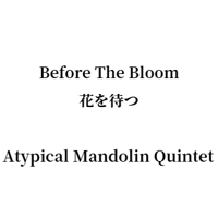 Before the Bloom 花を待つ for Atypical Mandolin Quintet
