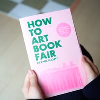 HOW TO ART BOOK FAIR｜Paul Shortt